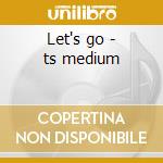 Let's go - ts medium cd