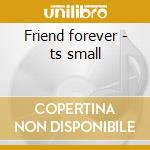 Friend forever - ts small cd