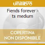 Fiends forever - ts medium cd