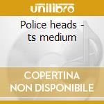 Police heads - ts medium cd