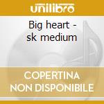 Big heart - sk medium cd