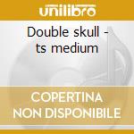Double skull - ts medium cd