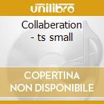 Collaberation - ts small cd