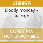Bloody monday - ts large cd