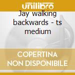 Jay walking backwards - ts medium cd