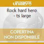 Rock hard hero - ts large cd
