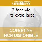 2 face vic - ts extra-large cd