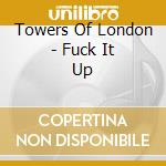 Towers Of London - Fuck It Up cd musicale di Towers Of London