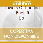 Towers Of London - Fuck It Up cd