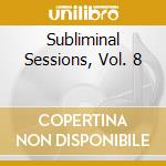 Subliminal Sessions, Vol. 8 cd