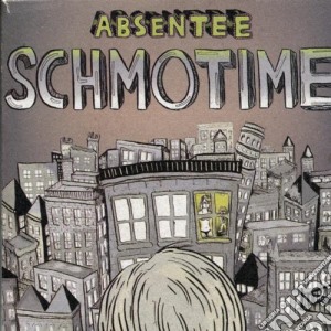 Absentee - Schmotime cd musicale di Absentee
