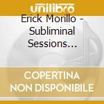 Erick Morillo - Subliminal Sessions Vol.10 (2 Cd) cd