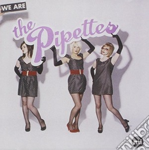 Pipettes (The) - We Are The Pipettes cd musicale di Pipettes