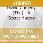 Divine Comedy (The) - A Secret History cd