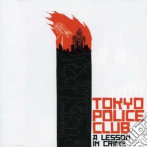 Tokyo Police Club - A Lesson In Crime cd musicale di Tokyo Police Club