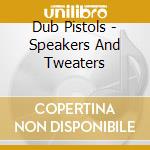 Dub Pistols - Speakers And Tweaters cd
