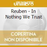 Reuben - In Nothing We Trust cd musicale di Reuben