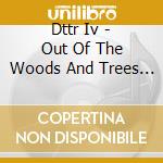 Dttr Iv - Out Of The Woods And Trees / Various cd