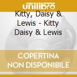 Kitty, Daisy & Lewis - Kitty Daisy & Lewis cd musicale di Kitty, Daisy & Lewis