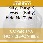 Kitty, Daisy & Lewis - (Baby) Hold Me Tight / Buggin' Blues (7