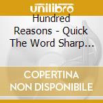 Hundred Reasons - Quick The Word Sharp The Action cd