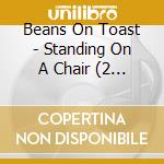 Beans On Toast - Standing On A Chair (2 Cd) cd