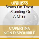 Beans On Toast - Standing On A Chair cd