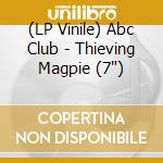 (LP Vinile) Abc Club - Thieving Magpie (7')