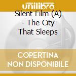 Silent Film (A) - The City That Sleeps cd