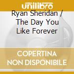 Ryan Sheridan / The Day You Like Forever cd