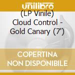 (LP Vinile) Cloud Control - Gold Canary (7') vinile
