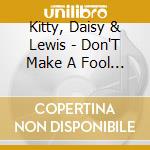Kitty, Daisy & Lewis - Don'T Make A Fool Out Of Me (7 ) cd
