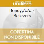 Bondy,A.A. - Believers cd musicale di Bondy,A.A.