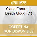 Cloud Control - Death Cloud (7') cd
