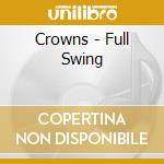 Crowns - Full Swing cd musicale di Crowns