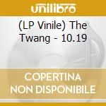 (LP Vinile) The Twang - 10.19 lp vinile di The Twang