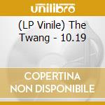 (LP Vinile) The Twang - 10.19 vinile