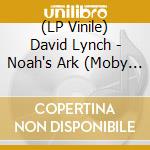 (LP Vinile) David Lynch - Noah's Ark (Moby Remix) vinile