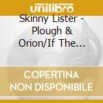 Skinny Lister - Plough & Orion/If The Gaff Don`T Let Us Down (7') cd