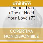 Temper Trap (The) - Need Your Love (7