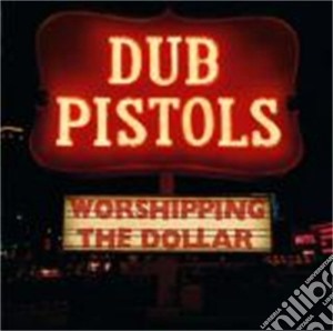 Dub Pistols Ft Bunna - Worshipping The Dollar cd musicale di Pistols Dub
