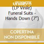 (LP Vinile) Funeral Suits - Hands Down (7') vinile