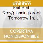 Knife/mt Sims/planningtorock - Tomorrow In A Year (2 Cd) cd musicale di Knife/mt Sims/planningtorock