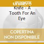Knife - A Tooth For An Eye cd