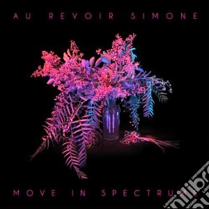 Au Revoir Simone - Move In Spectrums cd musicale di Au revoir simone
