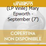 (LP Vinile) Mary Epworth - September (7') vinile