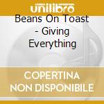 Beans On Toast - Giving Everything cd