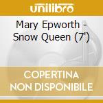 Mary Epworth - Snow Queen (7') cd