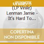 (LP Vinile) Lenman Jamie - It's Hard To Be A Gentleman (7