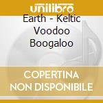 Earth - Keltic Voodoo Boogaloo cd
